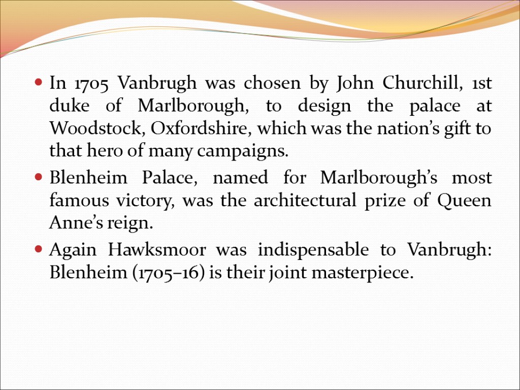 In 1705 Vanbrugh was chosen by John Churchill, 1st duke of Marlborough, to design